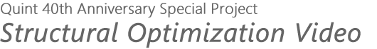 Quint 40th Anniversary Special Project : Structural Optimization Video